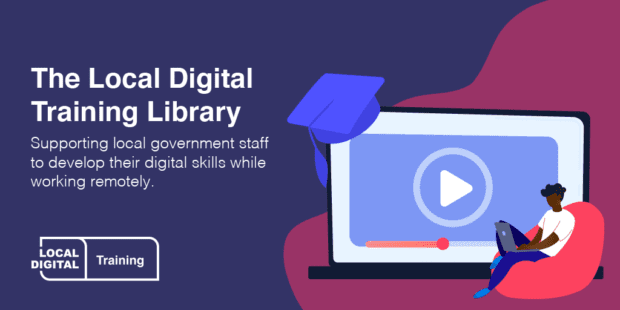 The Local Digital training library - supporting local government to develop their digital skills while working remotely