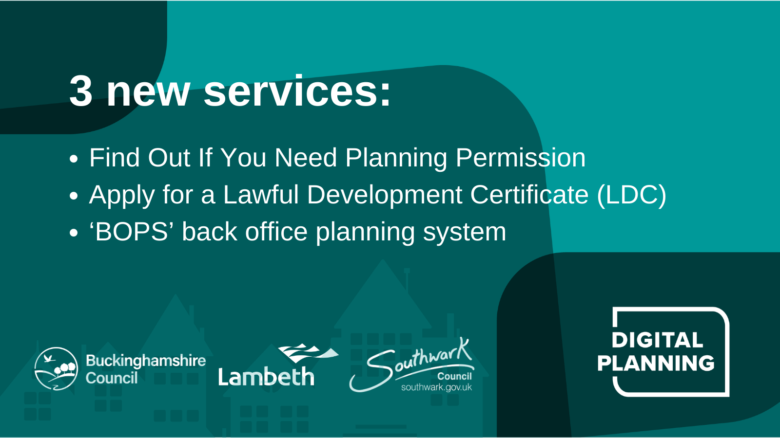 3 new services: Find Out If You Need Planning Permission Apply for a Lawful Development Certificate (LDC) ‘BOPS’ back office planning system Buckinghamshire Council, Lambeth, Southwark Council, Digital Planning