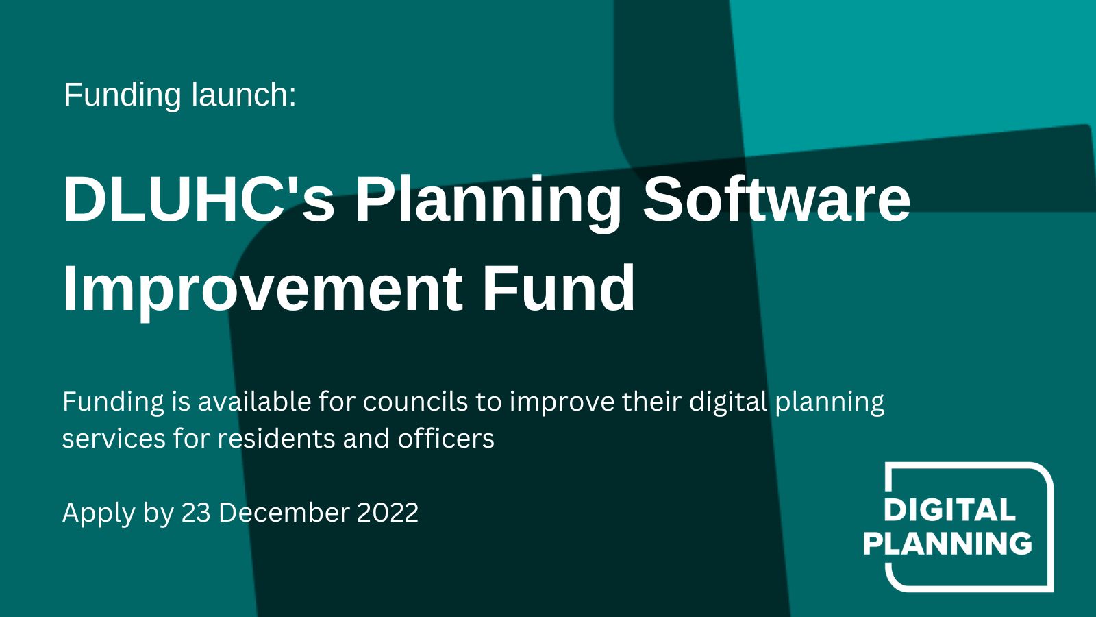 Funding launch: DLUHC's Planning Software Improvement Fund. Funding is available for councils to improve their digital planning services for residents and officers Apply by 23 December 2022