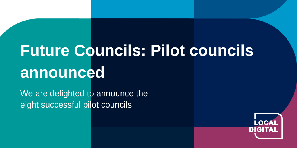 Future Councils pilot councils announced. We are delighted to announce the eight successful pilot councils.